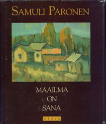 Paronen Samuli: Maailma on sana : Mietteitä. Otava, 1990. [81-89: Jälkisana / Hannu Mäkelä. Kannen maalaus: Samuli Paronen.